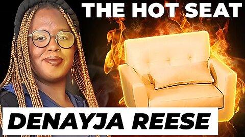 THE HOT SEAT with Denayja Reese!