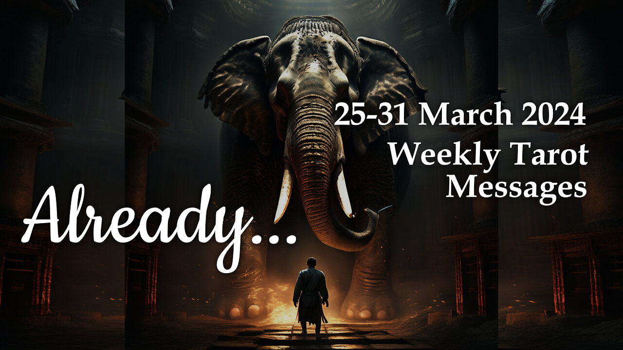 25-31 March 2024 Weekly Tarot Messages - Already...