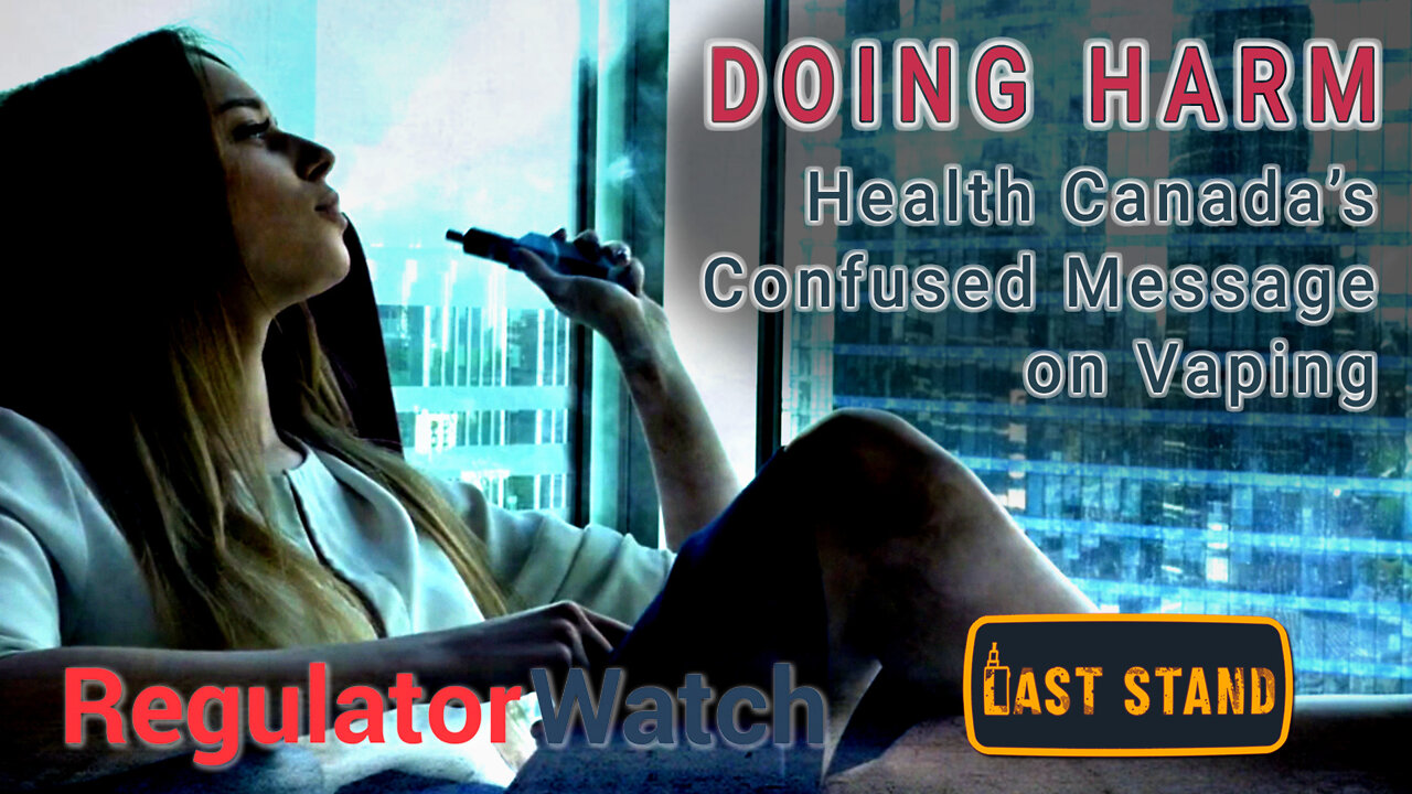 DOING HARM | Health Canada’s Confused Message on Vaping | RegWatch