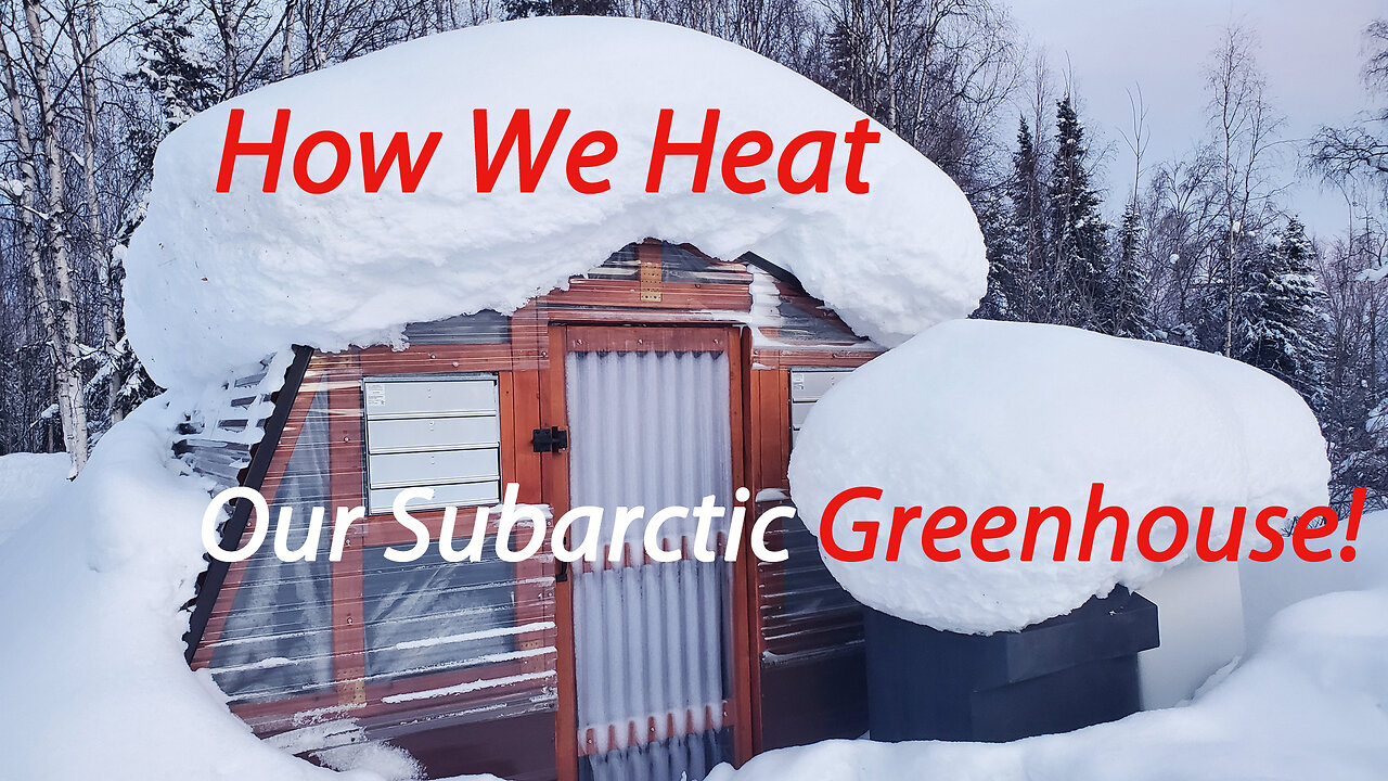 How We Heat Our Subarctic Greenhouse To Get More Season