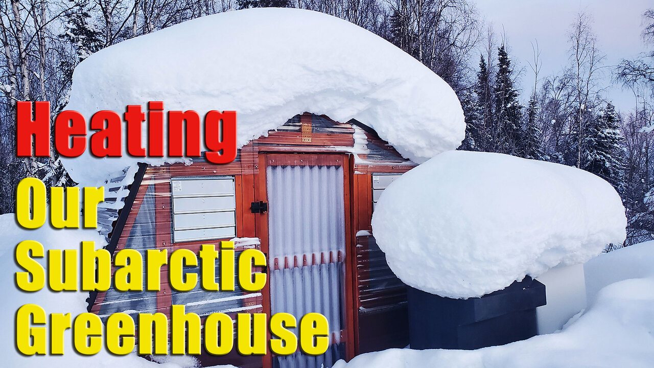 How We Heat Our Subarctic Greenhouse To Get More Season