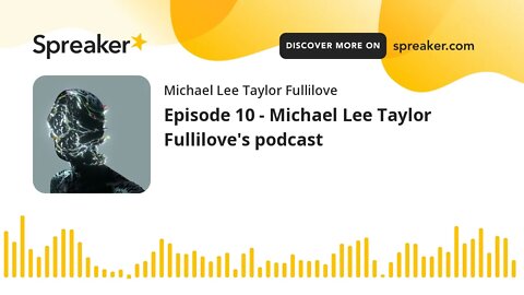 Episode 10 - Michael Lee Taylor Fullilove's podcast (made with Spreaker)