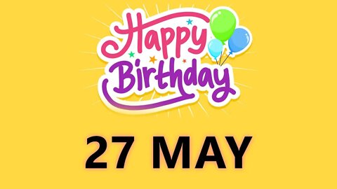 Happy Birthday to all who have Birthday on 27 May - Birthday Wish From Birthday Bash