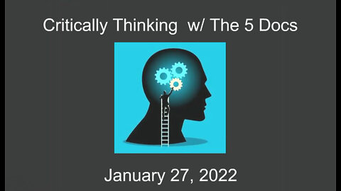 Critically Thinking w/ The 5 Docs - January 27, 2022