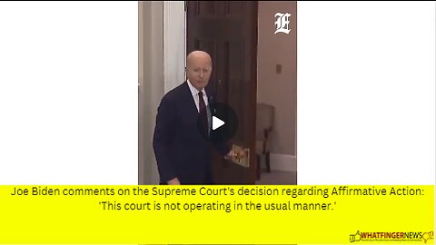 Joe Biden comments on the Supreme Court's decision regarding Affirmative Action