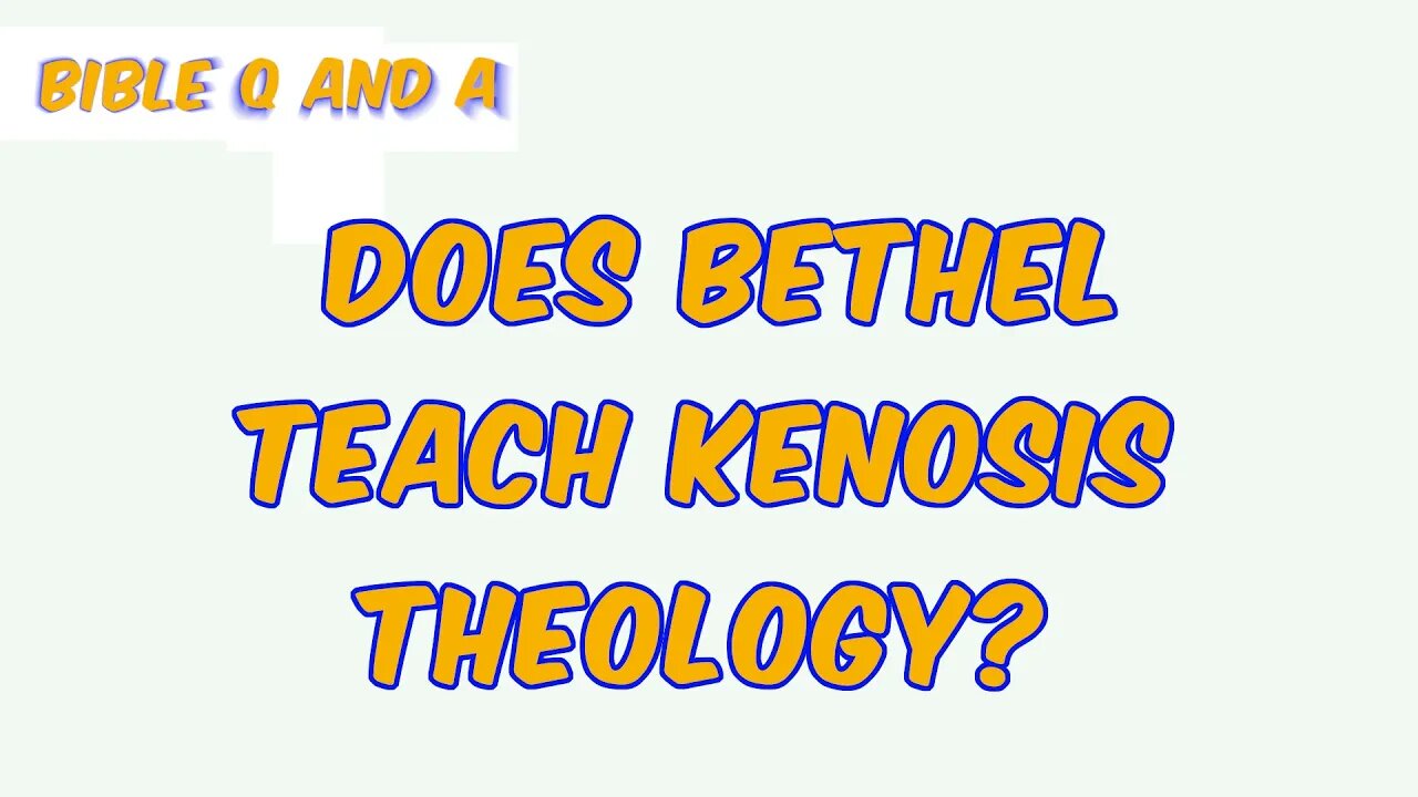 Does Bethel Teach Kenosis Theology