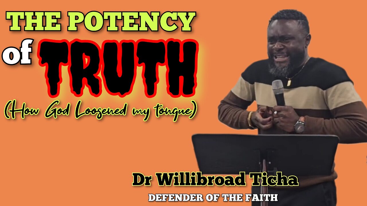 THE POTENCY OF TRUTH || HOW GOD LOOSENED MY TONGUE || DR WILLIBROAD TICHA