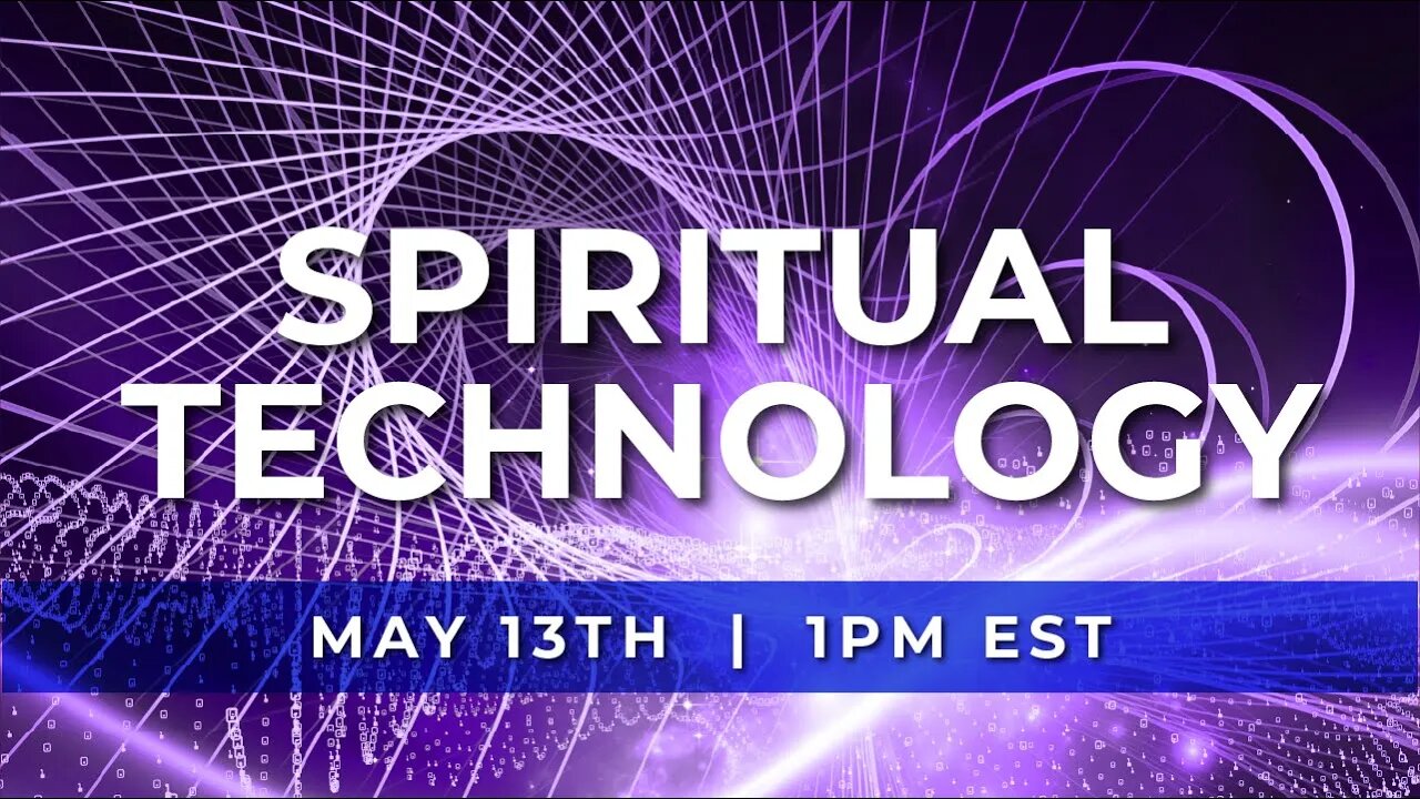Understanding Spiritual Technology | Live on May 13th @ 1PM EST.