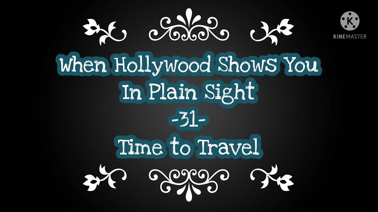 When Hollywood Shows You In Plain Sight -31- Time To Travel