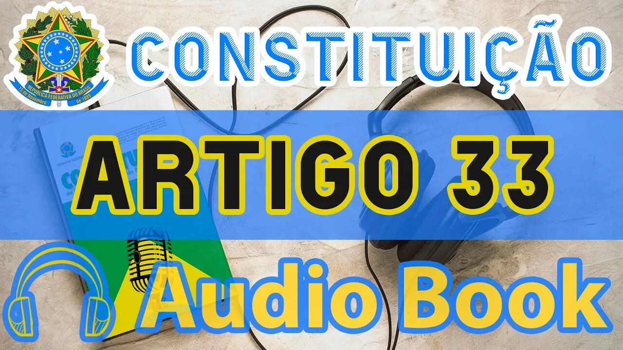 Artigo 33 DA CONSTITUIÇÃO FEDERAL - Audiobook e Lyric Video Atualizados 2022 CF 88