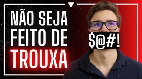 NÃO SEJA FEITO DE TROUXA!