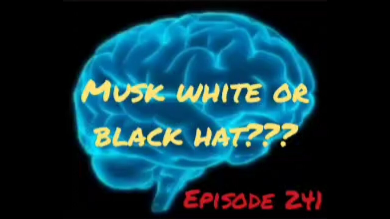 MUSK WHITE OR BLACK HAT - WAR FOR YOUR MIND - Episode 241 with HonestWalterWhite