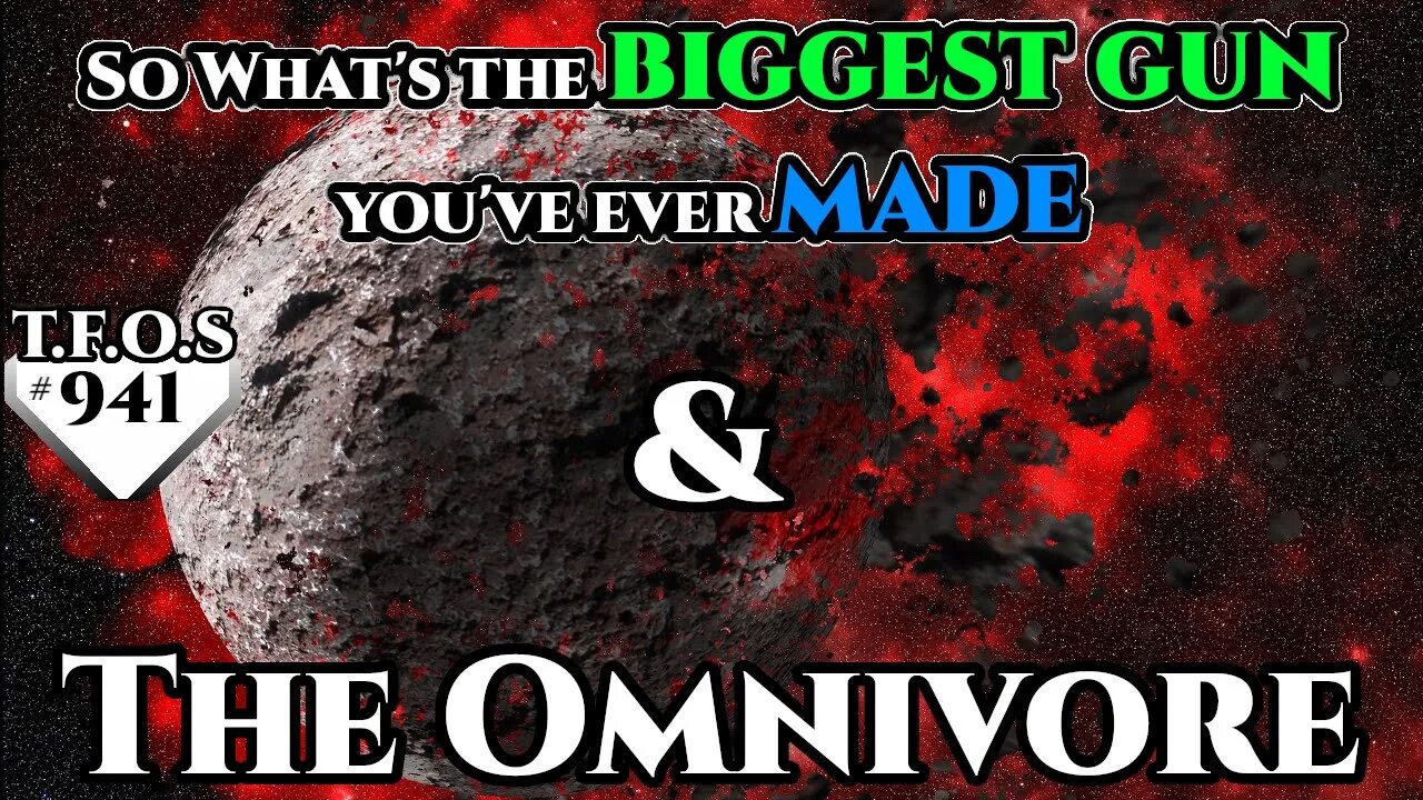 So What's the biggest gun you've ever made & The Omnivore | Humans are space Orcs | HFY | TFOS941