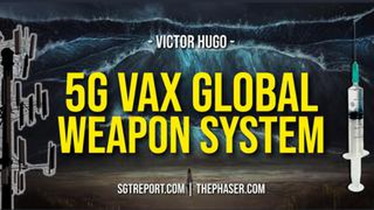 5G VAX GLOBAL WEAPON SYSTEM UNLEASHED -- Victor Hugo