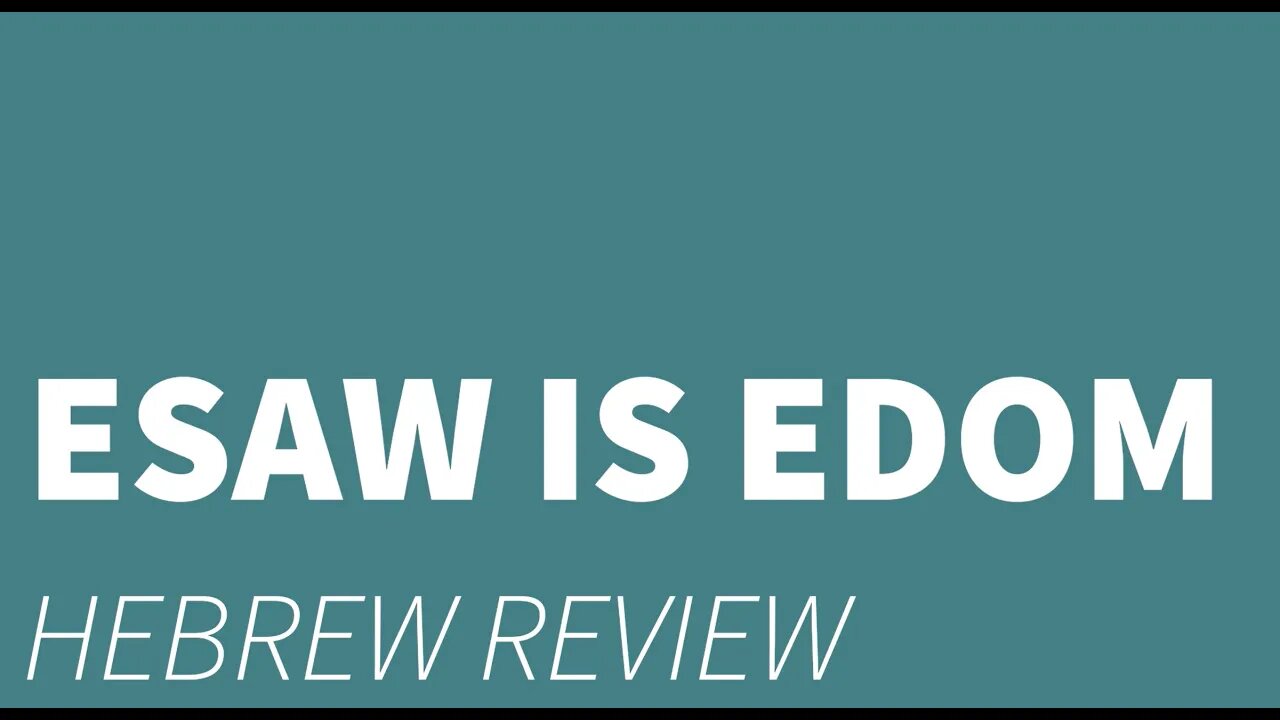 Esaw is Edom- Hebrew review