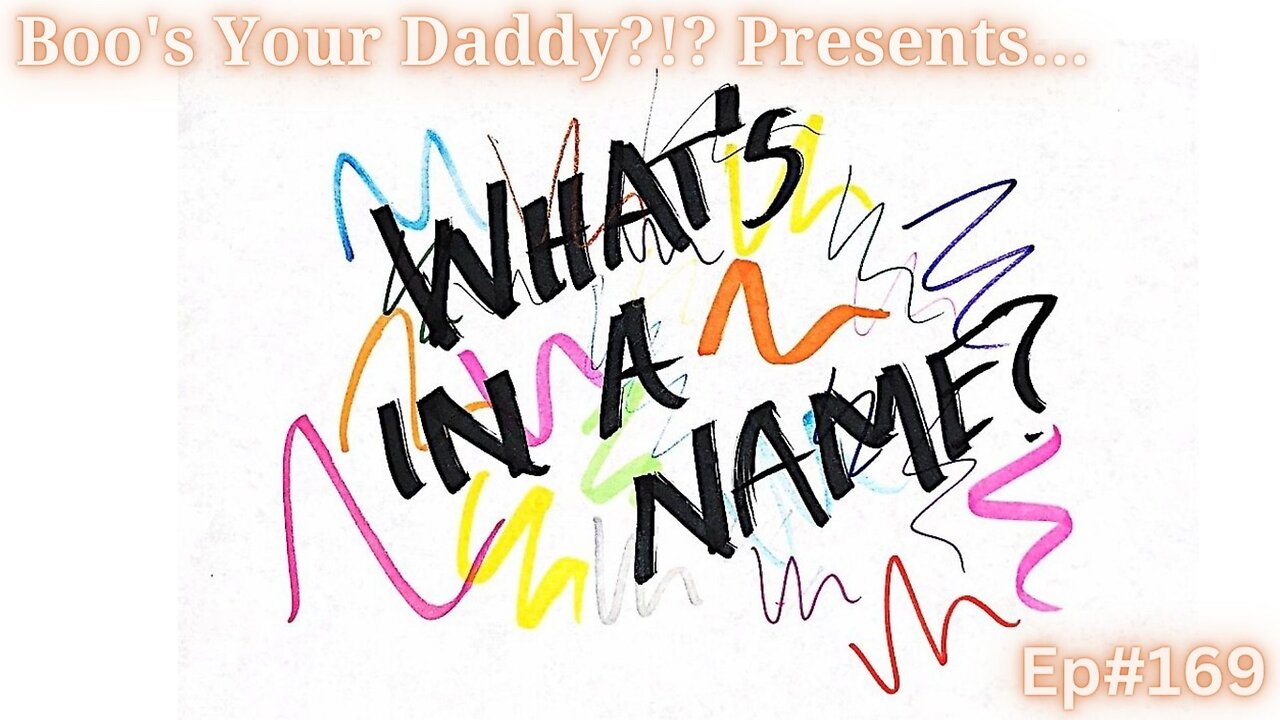 Ep#169 - What's in a Name? (Full Episode)