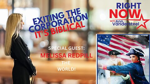 JUNE 30, 2023 RIGHT NOW W/ANN VANDERSTEEL: EXIT THE CORPORATION - IT'S BIBLICAL