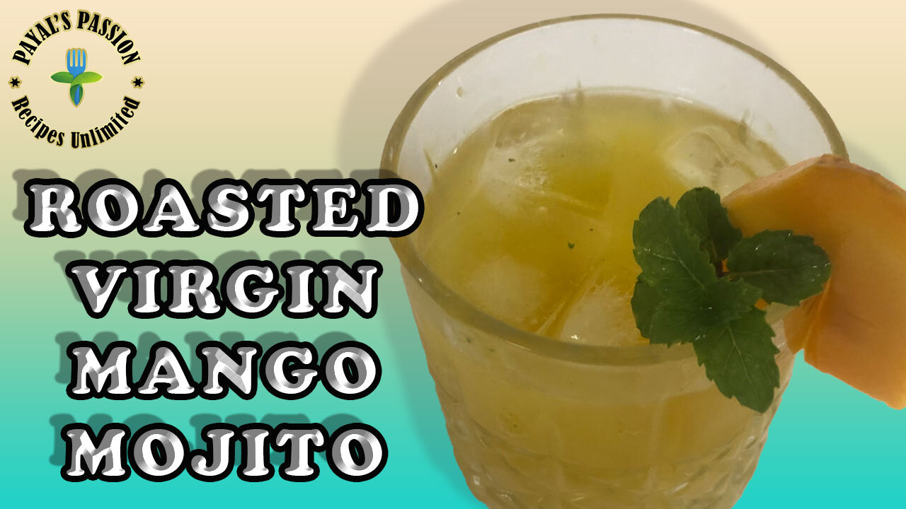 HOW TO MAKE ROASTED VIRGIN MANGO MOJITO AT HOME | MOCKTAILS | VIRGIN MOJITO RECIPES | PAYALS PASSION