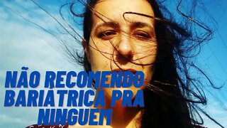 Porque não recomendo bariátrica? Me arrependo da Bari? Problemas pós Bariátrica.