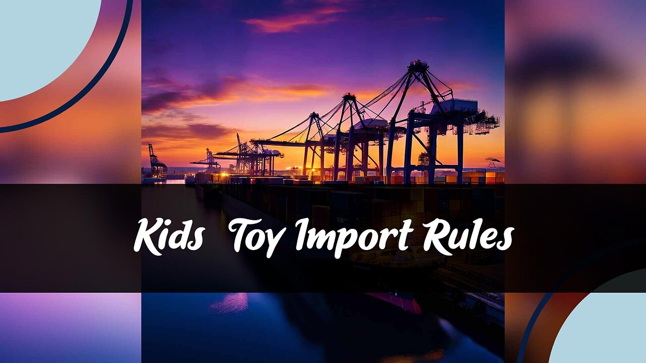 Inside the Toy Box: Importing Safe and Compliant Children's Toys