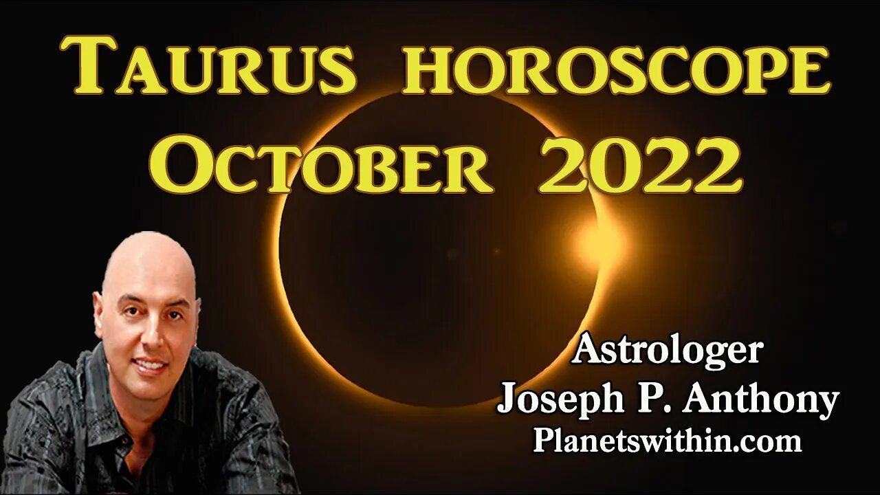 Taurus Horoscope October 2022- Astrologer Joseph P. Anthony