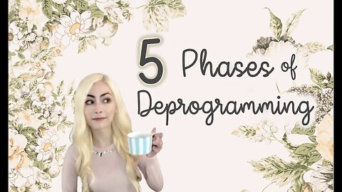 5 Phases of Deprogramming - Probably Alexandra