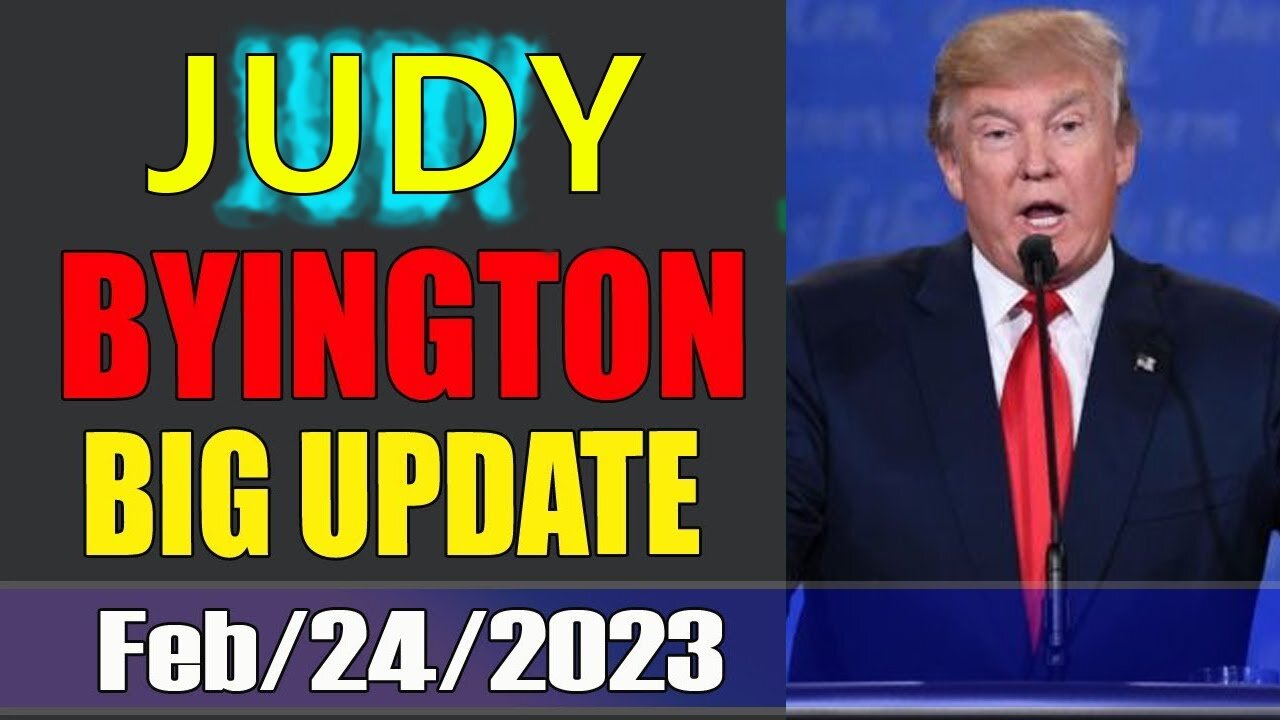 JUDY BYINGTON BIG UPDATE AS OF TODAY'S FEBRUARY 24/2023 - TRUMP NEWS