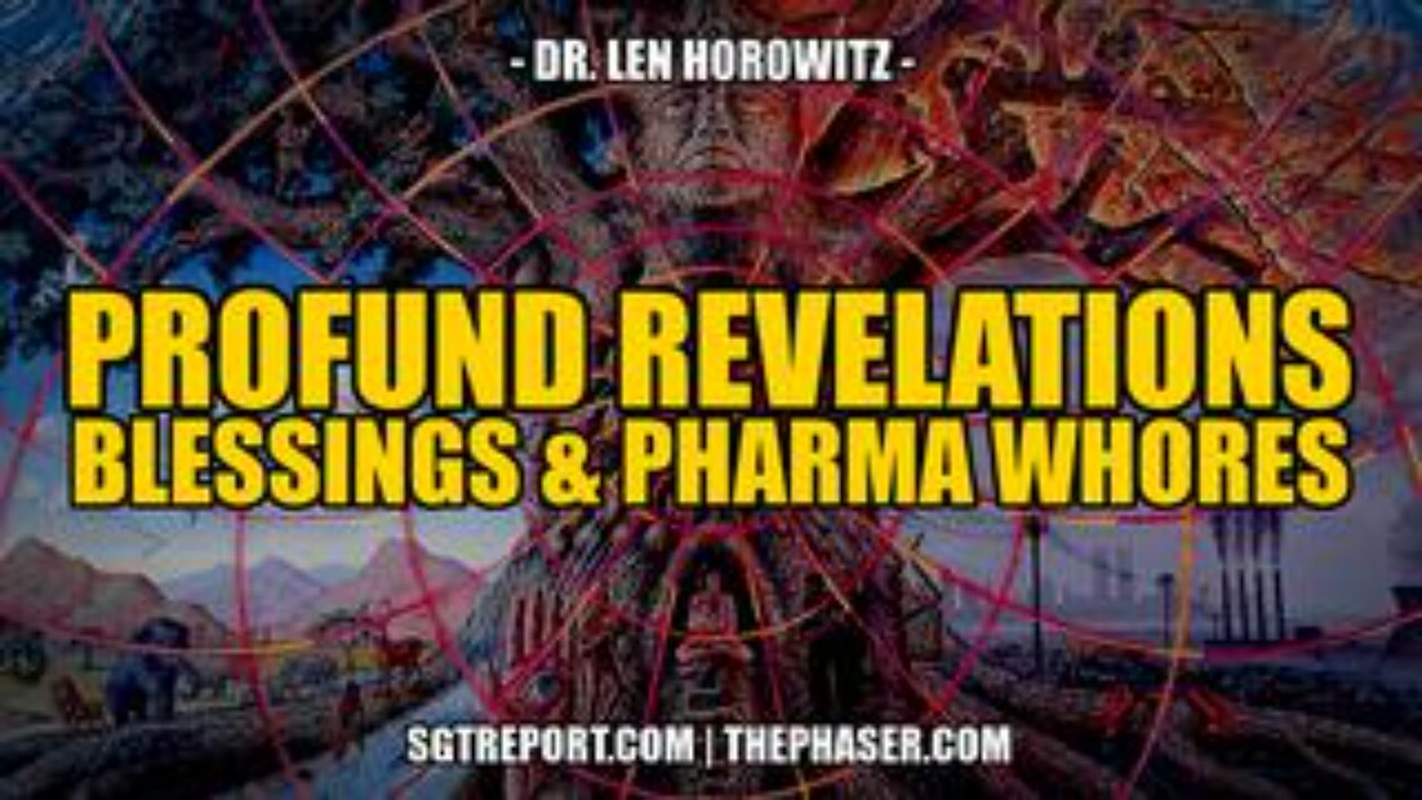 Profound Revelations, Blessing & Pharma Whores -- Dr. Len Horowitz