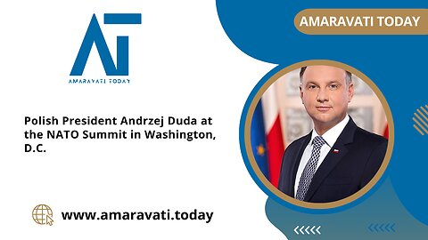 Polish President Andrzej Duda at the NATO Summit in Washington DC | Amaravati Today News