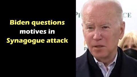 Biden questions motives in synagogue attack