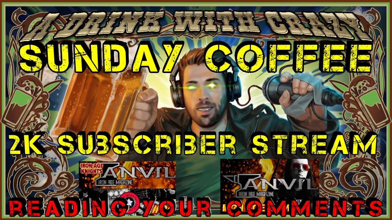 Sunday Coffee: The Iron Age Magazine, 2K Subscriber Hang Out