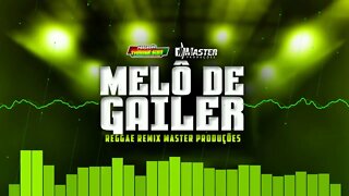 MELO DE GAILER REGGAE REMIX MASTER PRODUÇÕES