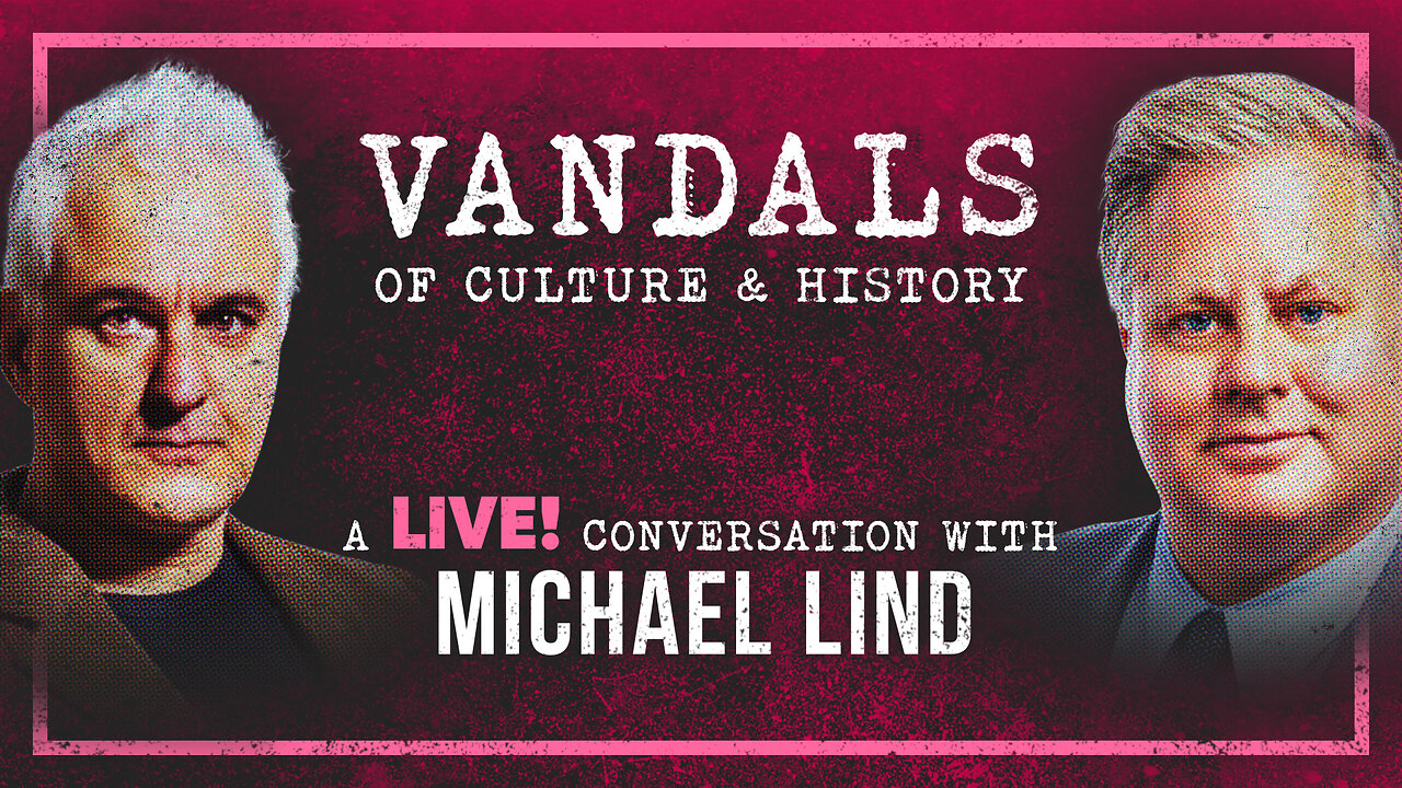 Vandals of Culture & History | Peter Boghossian & Michael Lind