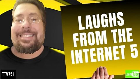 LAUGHS FROM THE INTERNET 5 - 011220 TTV751