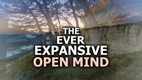The Ever Expansive Open Mind