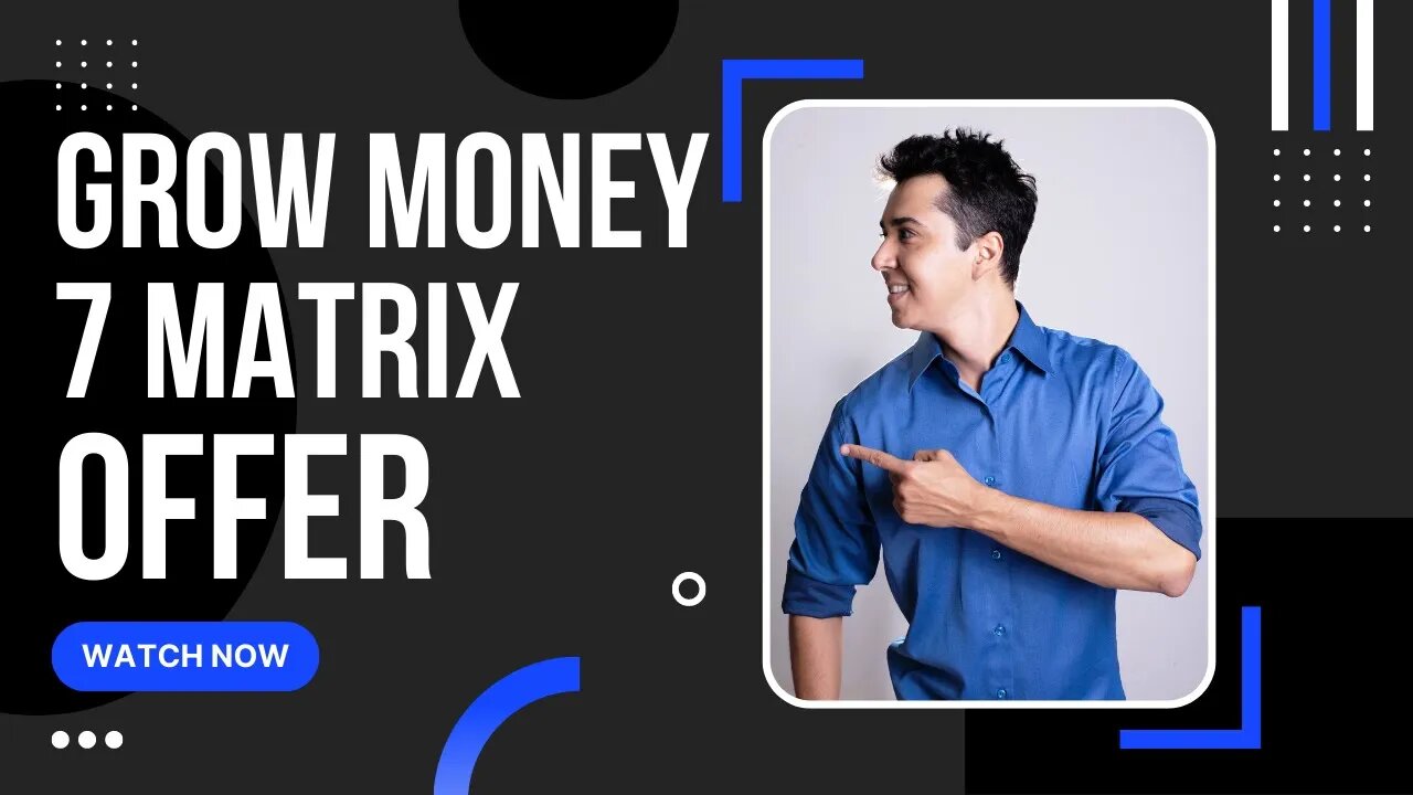 Grow Money 7 Matrix Offer