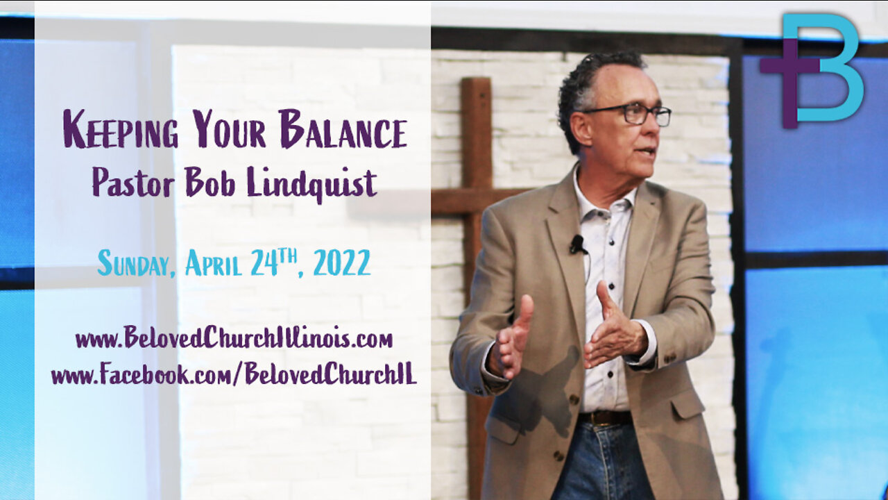 April 24, 2022: Keeping Your Balance (Pastor Bob Lindquist)