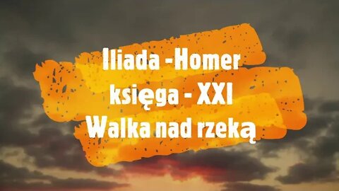 Iliada - Homer księga- XXI Walka nad rzeką