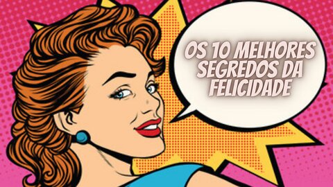 Os 10 Melhores Segredos Da Felicidade