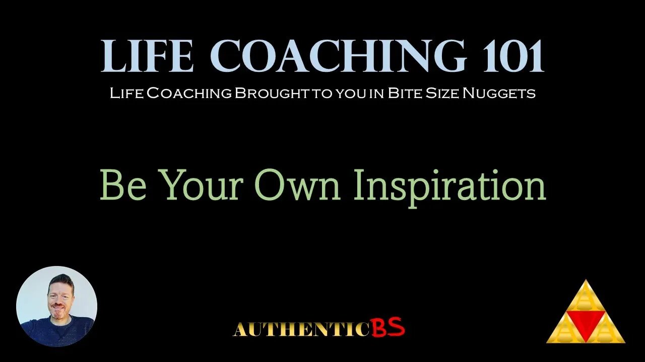 Life Coaching 101 - Be Your Own Inspiration