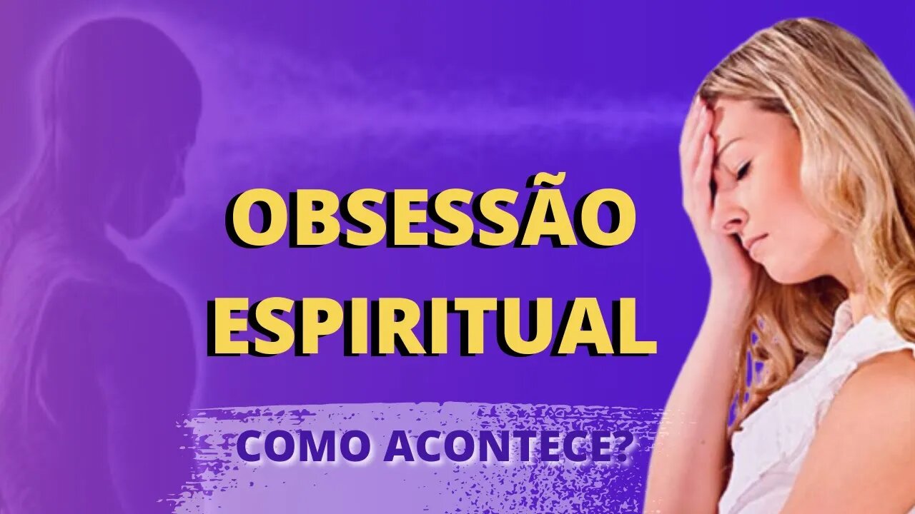 Como se dá o processo de obsessão espiritual?