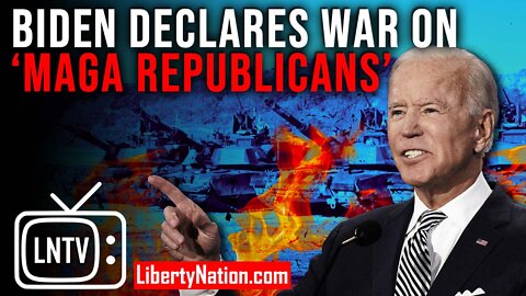 Biden Declares War on ‘MAGA Republicans’ – LNTV – WATCH NOW!