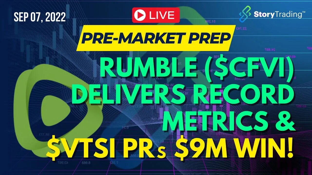 9/7/22 PreMarket Prep: Rumble ($CFVI) Delivers RECORD Metrics & $VTSI PRs $9M Win!