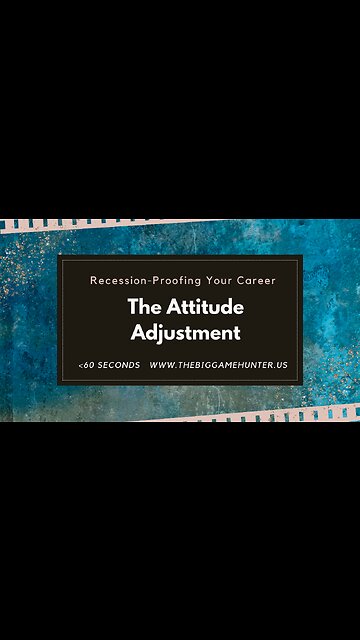 Recession-Proofing Your Career: The Attitude Adjustment | JobSearchTV.com