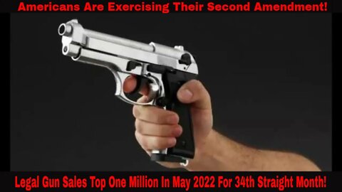 Legal Gun Sales Top One Million In May 2022 For 34th Straight Month!