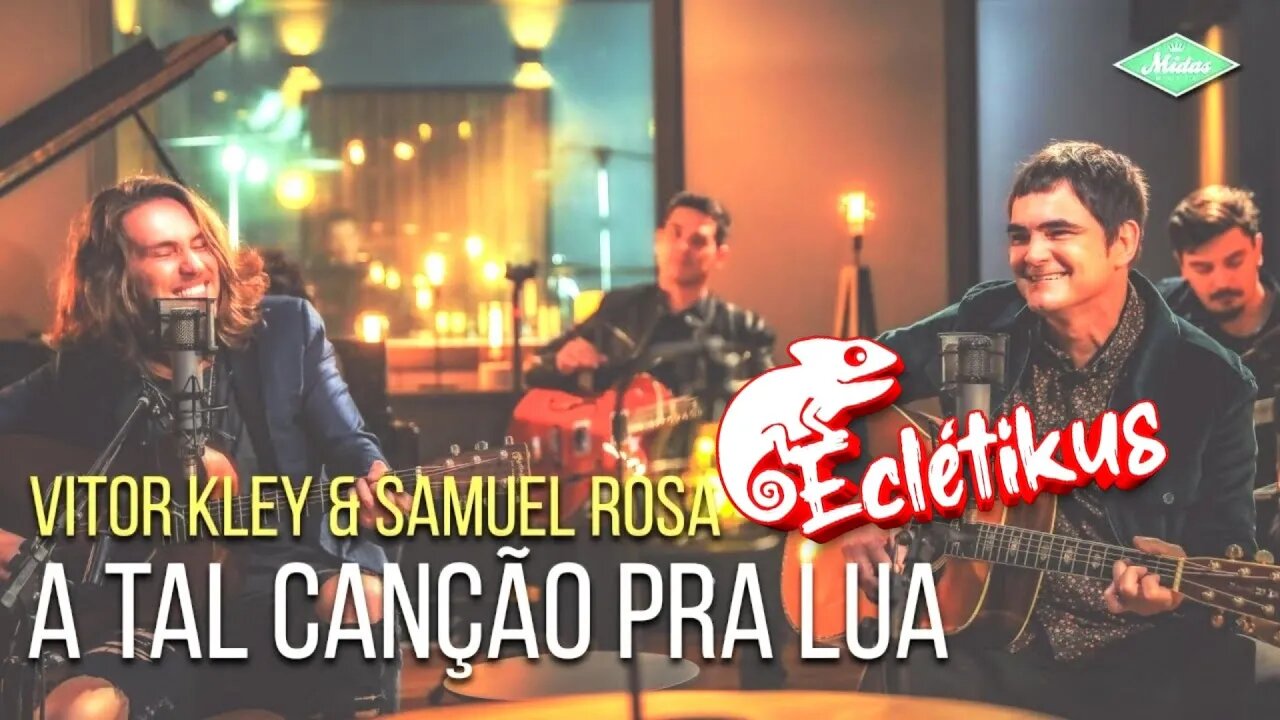 A tal canção pra Lua - Vitor Kley e Samuel Rosa (Eclétikus)