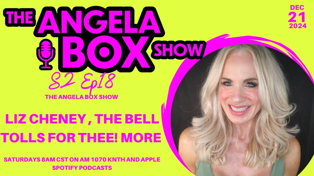 The Angela Box Show 12.21.24 - Liz Cheney, the Bell Tolls For Thee!