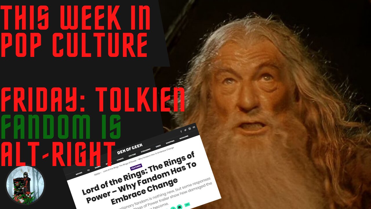 This Week in Pop Culture: Friday - Media ACCUSES Tolkien Fans of Being ALT-RIGHT MURDERERS!