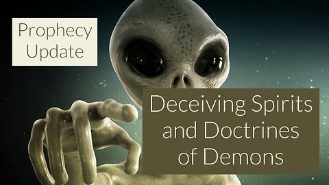 Deceiving Spirits and Doctrines of Demons - Prophecy Update