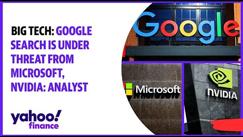 Big Tech : Google search is under threat from Microsoft,Nvidia Analyst